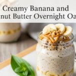 Creamy Banana & Peanut Butter Overnight Oats